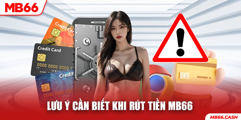 Lưu ý khi rút tiền mb66 bạn cần nắm