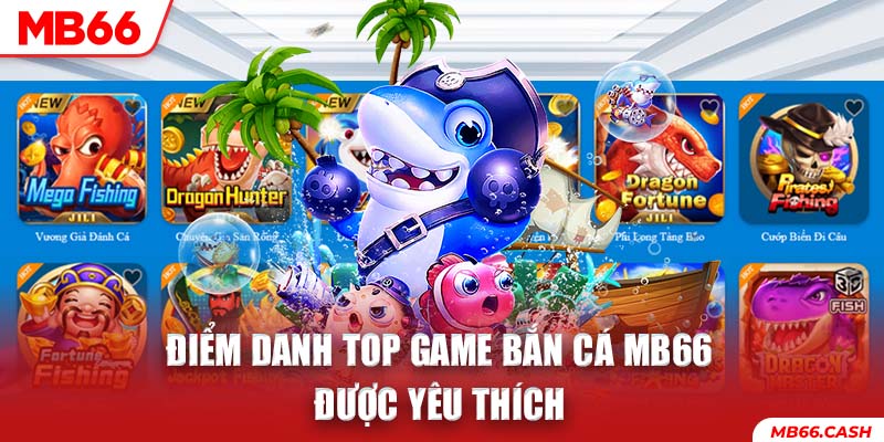 Điểm danh top game bắn cá MB66 được yêu thích