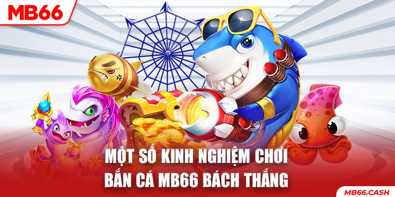 Kinh nghiệm chơi bắn cá đổi thưởng tại nhà cái uy tín