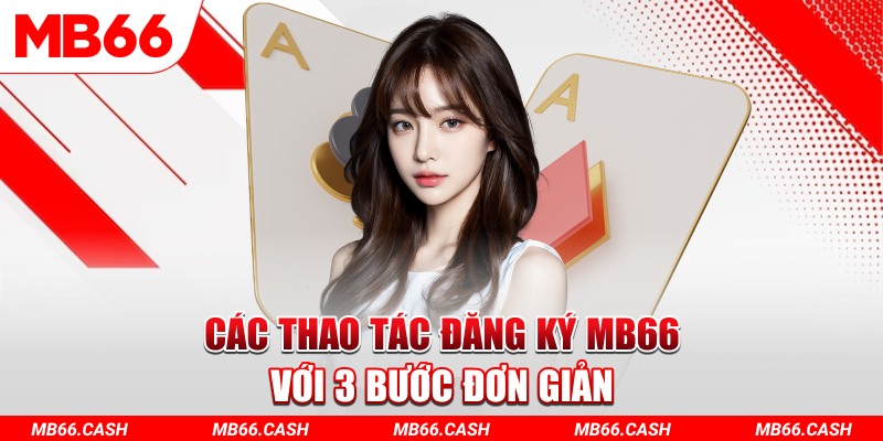 Đăng ký tài khoản MB66 chỉ với 3 bước đơn giản