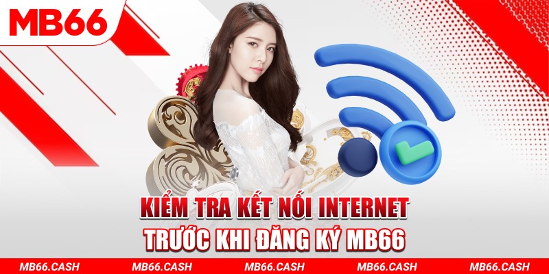 Kiểm tra kết nối internet khi đăng ký mb66