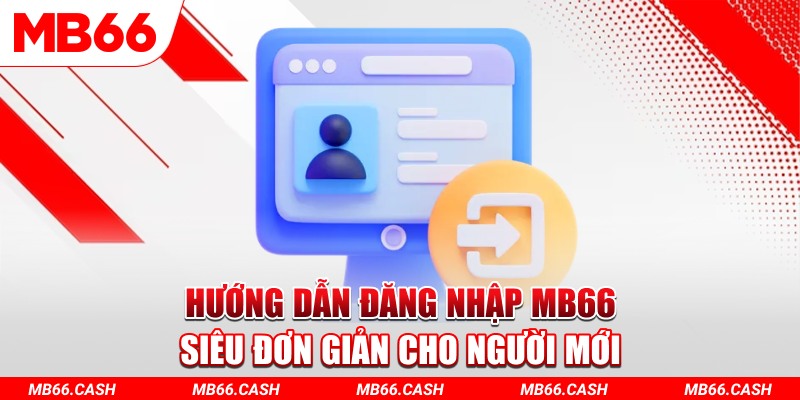 Hướng dẫn đăng nhập MB66 siêu đơn giản cho người mới