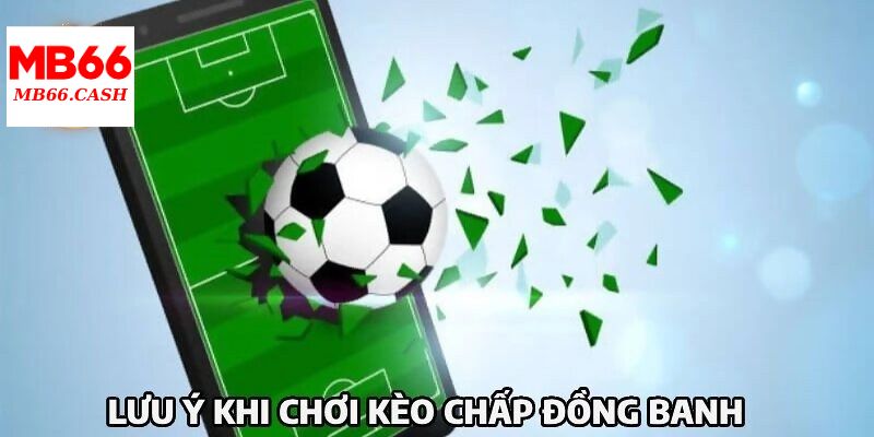 Một vài điều cần ghi nhớ khi chơi kèo đồng banh