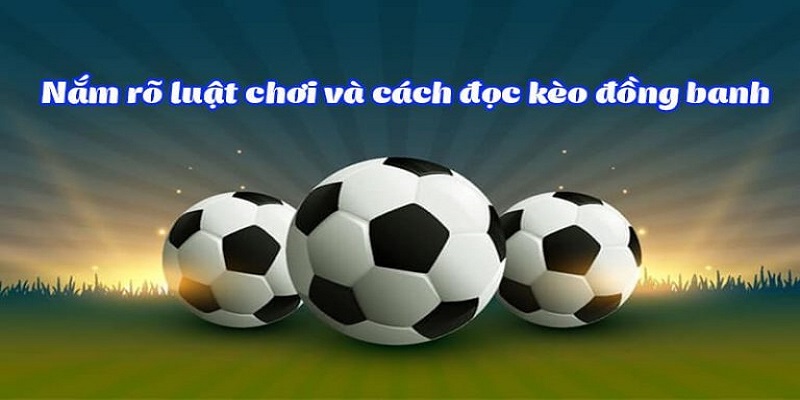 Cách đọc kèo đồng banh chi tiết