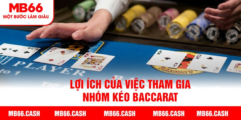 Lợi ích người chơi nhận được từ nhóm kéo Baccarat