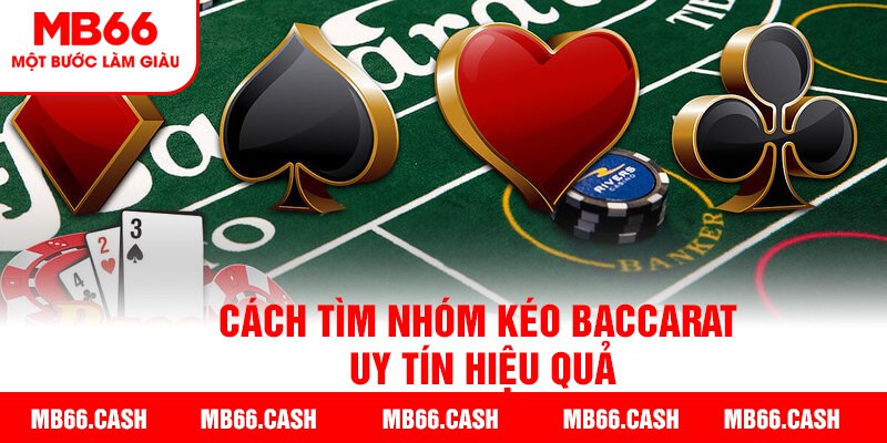 Cách để tìm nhóm kéo Baccarat hiệu quả