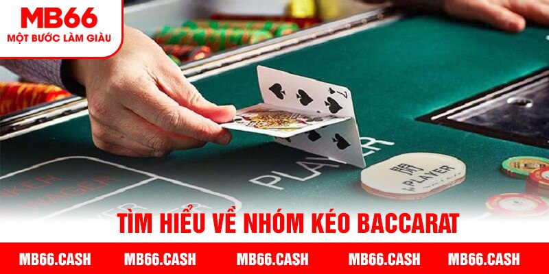 Tìm hiểu nhóm kéo baccarat là gì